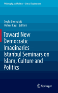 Toward New Democratic Imaginaries - Istanbul Seminars on Islam, Culture and Politics