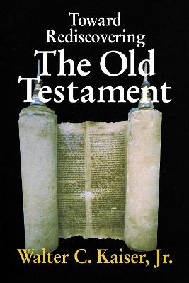 Toward Rediscovering the Old Testament - Kaiser Jr, Walter C