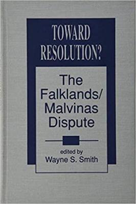 Toward Resolution?: The Falklands/Malvinas Dispute - Smith, Wayne S