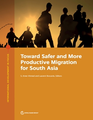 Toward Safer and More Productive Migration for South Asia - Ahmed, S. Amer (Editor), and Bossavie, Laurent (Editor)