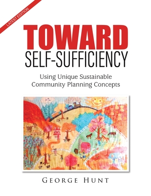 Toward Self-Sufficiency: Using Unique Sustainable Community Planning Concepts - Hunt, George