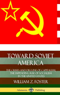 Toward Soviet America: The Crises and Decline of Capitalism; the Impending Rise of Socialism in the United States (Hardcover)