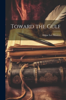 Toward the Gulf - Masters, Edgar Lee