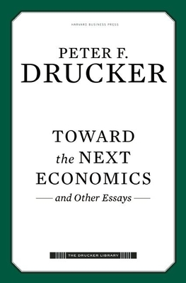 Toward the Next Economics: And Other Essays - Drucker, Peter F