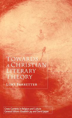 Towards a Christian Literary Theory - Ferretter, L