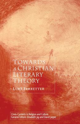 Towards a Christian Literary Theory - Ferretter, L