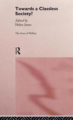 Towards a Classless Society? - Jones, Helen (Editor)