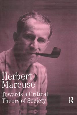 Towards a Critical Theory of Society: Collected Papers of Herbert Marcuse, Volume 2 - Marcuse, Herbert, and Kellner, Douglas (Editor)
