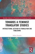 Towards a Feminist Translator Studies: Intersectional Activism in Translation and Publishing