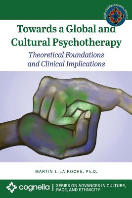 Towards a Global and Cultural Psychotherapy: Theoretical Foundations and Clinical Implications - La Roche, Martin J