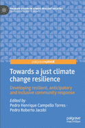 Towards a Just Climate Change Resilience: Developing Resilient, Anticipatory and Inclusive Community Response