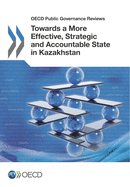 Towards a More Effective, Strategic and Accountable State in Kazakhstan