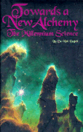 Towards a New Alchemy: The Millennium Science - Begich, Nick, Dr.