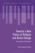 Towards a New Theory of Religion and Social Change: Sovereignties and Disruptions