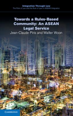 Towards a Rules-Based Community: An ASEAN Legal Service - Piris, Jean-Claude, and Woon, Walter