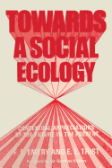 Towards a Social Ecology: Contextual Appreciation of the Future in the Present - Emery, F E, and Trist, E L