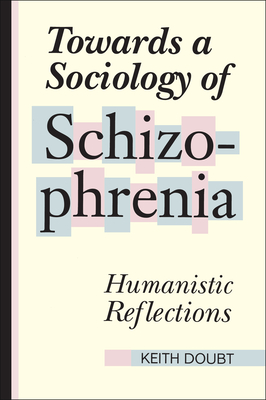 Towards a Sociology of Schizophrenia: Humanistic Reflections - Doubt, Keith