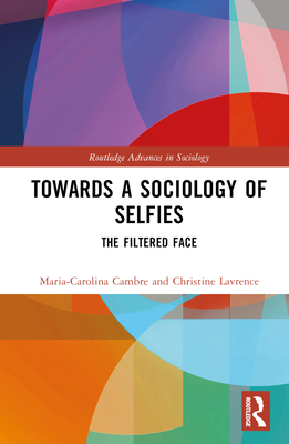 Towards a Sociology of Selfies: The Filtered Face - Cambre, Maria-Carolina, and Lavrence, Christine