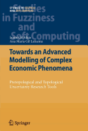 Towards an Advanced Modelling of Complex Economic Phenomena: Pretopological and Topological Uncertainty Research Tools