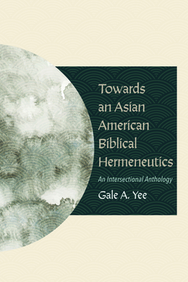 Towards an Asian American Biblical Hermeneutics - Yee, Gale A