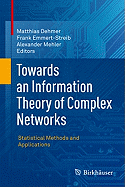 Towards an Information Theory of Complex Networks: Statistical Methods and Applications