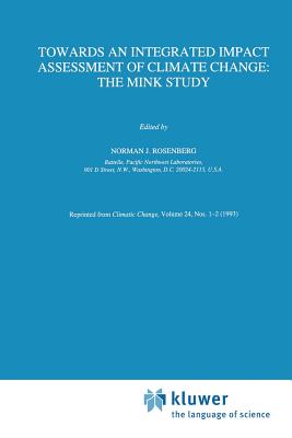 Towards an Integrated Impact Assessment of Climate Change: The Mink Study - Rosenberg, Norman J, Professor (Editor)