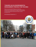 Towards an ISA Environmental Management Strategy for the Area: Report of an International Workshop Convened by the German Environment Agency (Uba), the German Federal Institute for Geosciences and Natural Resources (Bgr) and the Secretariat of the ISA...