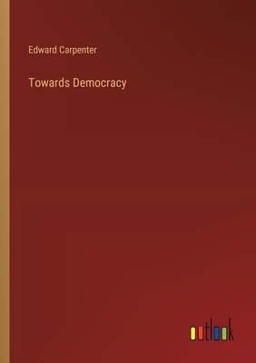 Towards Democracy - Carpenter, Edward