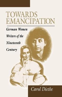 Towards Emancipation: German Women Writers of the Nineteenth Century - Diethe, Carol