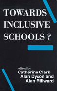 Towards Inclusive Schools? - Dyson, Alan, Professor (Editor), and Millward, Alan, Dr. (Editor), and Clark, Catherine (Editor)