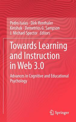 Towards Learning and Instruction in Web 3.0: Advances in Cognitive and Educational Psychology - Isaias, Pedro (Editor), and Ifenthaler, Dirk (Editor), and Kinshuk (Editor)