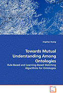 Towards Mutual Understanding Among Ontologies - Rule-Based and Learning-Based Matching Algorithms for Ontologies