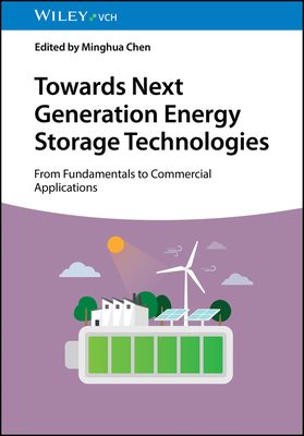 Towards Next Generation Energy Storage Technologies: From Fundamentals to Commercial Applications - Chen, Minghua (Editor)