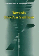 Towards One-Pass Synthesis - Drechsler, Rolf, and Gnther, Wolfgang