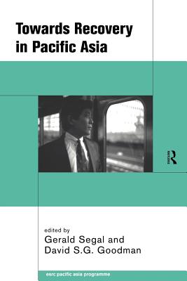 Towards Recovery in Pacific Asia - Goodman, David S G (Editor), and Segal, Gerald (Editor)