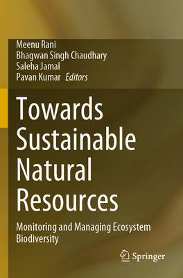 Towards Sustainable Natural Resources: Monitoring and Managing Ecosystem Biodiversity - Rani, Meenu (Editor), and Chaudhary, Bhagwan Singh (Editor), and Jamal, Saleha (Editor)