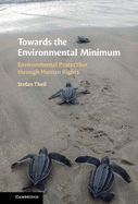 Towards the Environmental Minimum: Environmental Protection through Human Rights