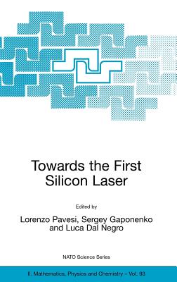 Towards the First Silicon Laser - Pavesi, Lorenzo (Editor), and Gaponenko, Sergey (Editor), and Dal Negro, Luca (Editor)