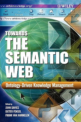 Towards the Semantic Web: Ontology-Driven Knowledge Management - Davies, John (Editor), and Fensel, Dieter (Editor), and Van Harmelen, Frank (Editor)