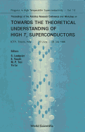 Towards the Theoretical Understanding of High Temperature Superconductors - Proceedings of the Adriatico Research Conference and Workshop