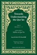 Towards Understanding the Qur'an (Tafhim Al-Qur'an) Volume 9: Surah 33 (Al-Ahzab) to Surah 37 (Al-Saffat)