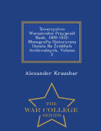 Towarzystwo Warszawskie Przyjaci?l Nauk, 1800-1832: Monografia Historyczna Osnuta Na  r?dlach Archiwalnych, Volume 2 - War College Series