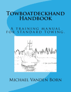 Towboatdeckhand Handbook: A Training Manual for Standard Towing.