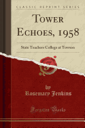 Tower Echoes, 1958: State Teachers College at Towson (Classic Reprint)