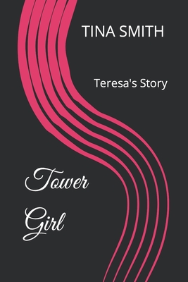 Tower Girl: Teresa's Story - Smith, Tina