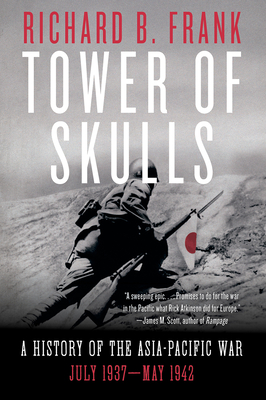 Tower of Skulls: A History of the Asia-Pacific War: July 1937-May 1942 - Frank, Richard B