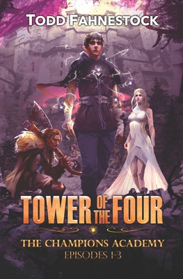 Tower of the Four - The Champions Academy: Episodes 1-3 [The Quad, The Tower, The Test] - Fahnestock, Todd