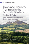 Town and Country Planning in the Scottish Borders, 1946-1996: From Planning Backwater to the Centre of the Maelstrom