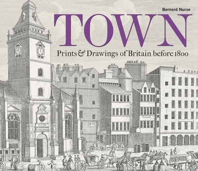 Town: Prints and Drawings of Britain Before 1800 - Nurse, Bernard