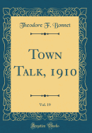 Town Talk, 1910, Vol. 19 (Classic Reprint)